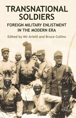 Transnational Soldiers: Foreign Military Enlistment in the Modern Era by Arielli, N.