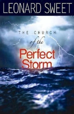 The Church of the Perfect Storm by Sweet, Leonard