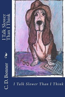 I Talk Slower Than I Think: An Antidote to Helicopter Parenting by Bonner, C. D.