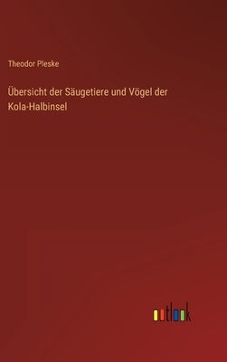 Übersicht der Säugetiere und Vögel der Kola-Halbinsel by Pleske, Theodor