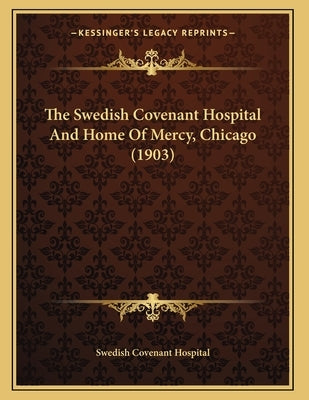 The Swedish Covenant Hospital And Home Of Mercy, Chicago (1903) by Swedish Covenant Hospital