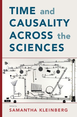 Time and Causality Across the Sciences by Kleinberg, Samantha