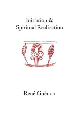 Initiation and Spiritual Realization by Guenon, Rene