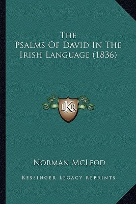 The Psalms Of David In The Irish Language (1836) by McLeod, Norman