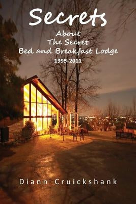 Secrets About The Secret Bed and Breakfast Lodge by Cruickshank, Diann