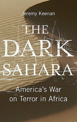 The Dark Sahara: America's War on Terror in Africa by Keenan, Jeremy