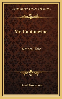 Mr. Cantonwine: A Moral Tale by Barrymore, Lionel