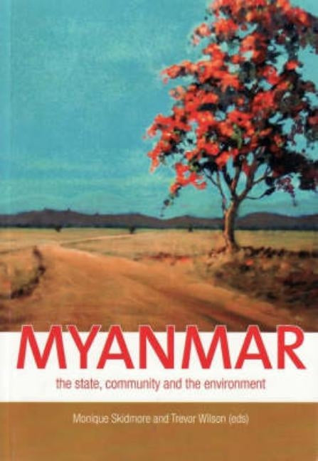 Myanmar: The state, community and the environment by Skidmore, Monique
