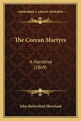 The Corean Martyrs: A Narrative (1869) by Shortland, John Rutherford