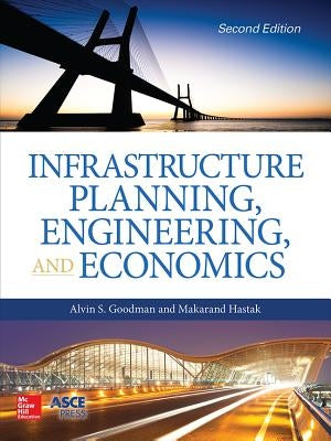Infrastructure Planning, Engineering and Economics, Second Edition by Goodman, Alvin