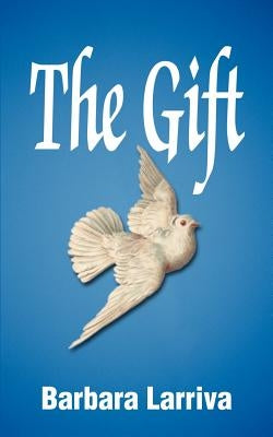 The Gift by Larriva, Barbara