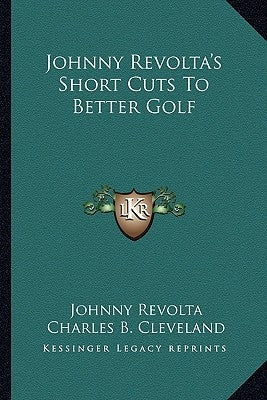 Johnny Revolta's Short Cuts To Better Golf by Revolta, Johnny