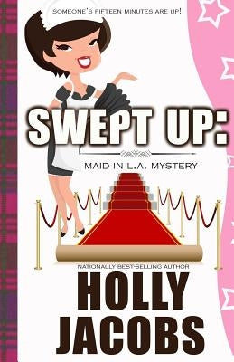 Swept Up: A Maid in LA Mysteries by Jacobs, Holly