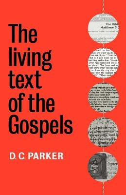 The Living Text of the Gospels by Parker, D. C.