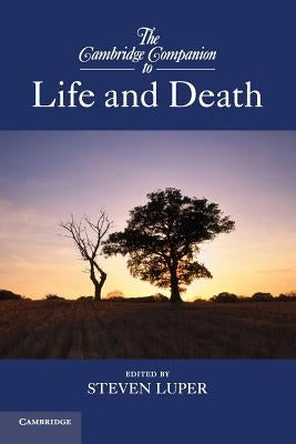 The Cambridge Companion to Life and Death by Luper, Steven