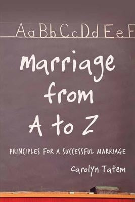Marriage From A to Z: Principles For A Successful Marriage by Tatem, Carolyn D.