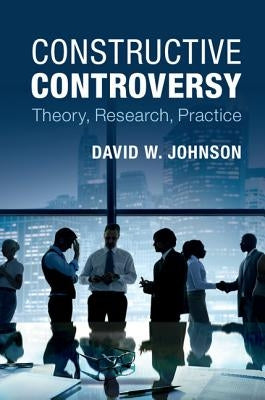 Constructive Controversy: Theory, Research, Practice by Johnson, David W.