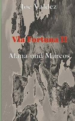 Via Fortuna II: Alana und Marcos by Valdez, Joe