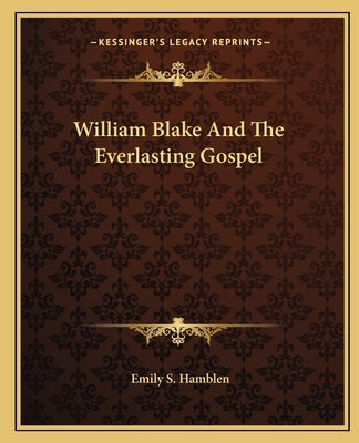 William Blake And The Everlasting Gospel by Hamblen, Emily S.