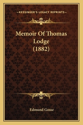 Memoir Of Thomas Lodge (1882) by Gosse, Edmund