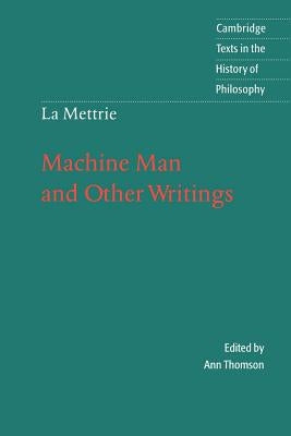 La Mettrie: Machine Man and Other Writings by La Mettrie, Julien Offray De