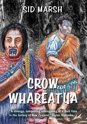 Crow of Whareatua: A New Zealand War Story by Marsh, Sid