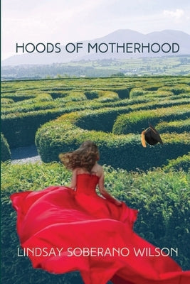 Hoods of Motherhood: A Collection of Poems by Soberano Wilson, Lindsay
