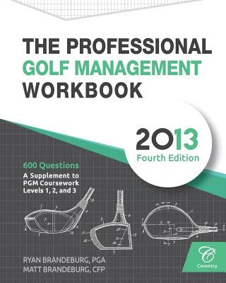 The Professional Golf Management Workbook: A Supplement to PGM Coursework for Levels 1, 2, and 3 (4th Edition) by Brandeburg, Ryan