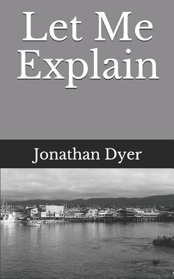 Let Me Explain by Dyer, Jonathan