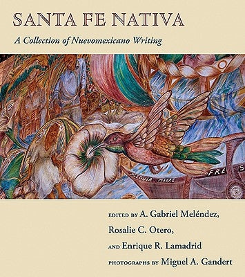 Santa Fe Nativa: A Collection of Nuevomexicano Writing by Otero, Rosalie C.