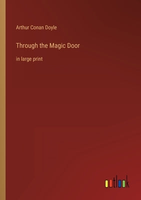 Through the Magic Door: in large print by Doyle, Arthur Conan