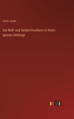 Die Woll- und Seiden-Druckerei in ihrem ganzen Umfange by Joclét, Victor