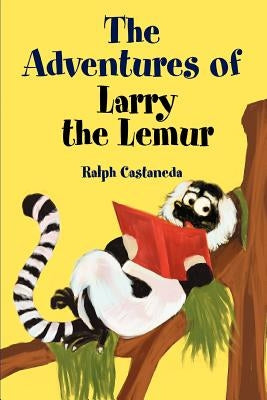 The Adventures of Larry the Lemur by Castaneda, Ralph