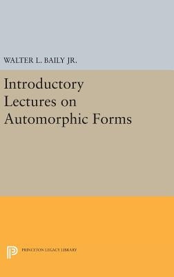 Introductory Lectures on Automorphic Forms by Baily, Walter L.