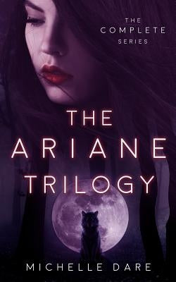 The Ariane Trilogy: The Complete Series by Dare, Michelle