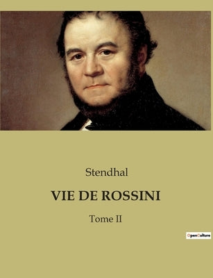 Vie de Rossini: Tome II by Stendhal