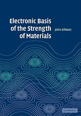 Electronic Basis of the Strength of Materials by Gilman, John J.