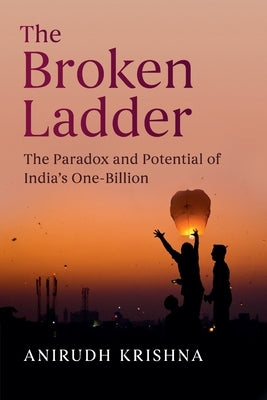 The Broken Ladder: The Paradox and Potential of India's One-Billion by Krishna, Anirudh