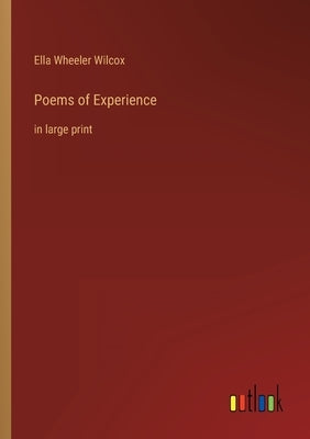Poems of Experience: in large print by Wilcox, Ella Wheeler