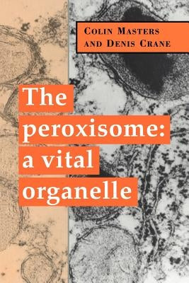 The Peroxisome: A Vital Organelle by Masters, Colin