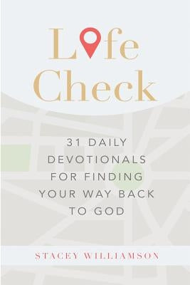 Life Check: 31 Daily Devotionals for Finding Your Way Back to God by Williamson, Stacey C.