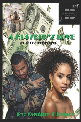 A Hustler'z Love: The Beginning by Henry, Destiny T.