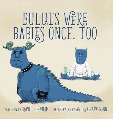 Bullies Were Babies Once, Too by Burnham, Karlie