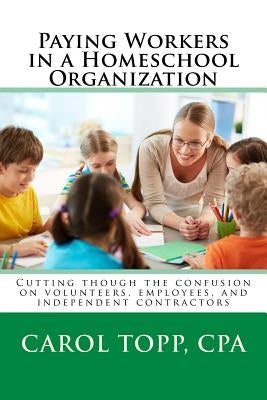 Paying Workers in a Homeschool Organization by Topp Cpa, Carol