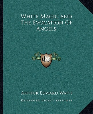 White Magic and the Evocation of Angels by Waite, Arthur Edward