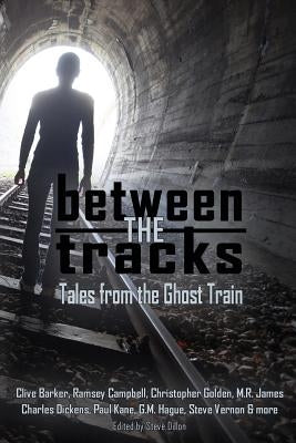 Between the Tracks: Tales from the Ghost Train by Barker, Clive