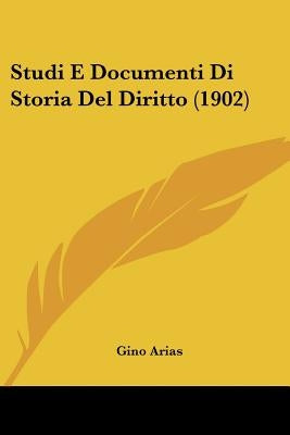 Studi E Documenti Di Storia Del Diritto (1902) by Arias, Gino