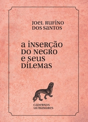 A inserção do negro e seus dilemas by Santos, Joel Rufino