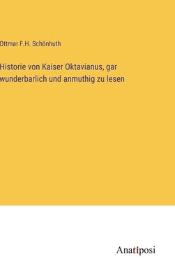 Historie von Kaiser Oktavianus, gar wunderbarlich und anmuthig zu lesen by Schönhuth, Ottmar F. H.