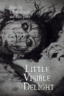 Little Visible Delight by Miskowski, S. P.